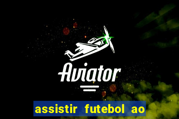 assistir futebol ao vivo multi canais